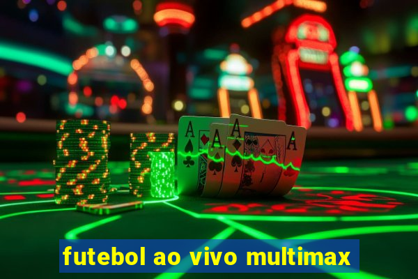 futebol ao vivo multimax